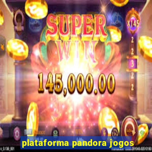 plataforma pandora jogos